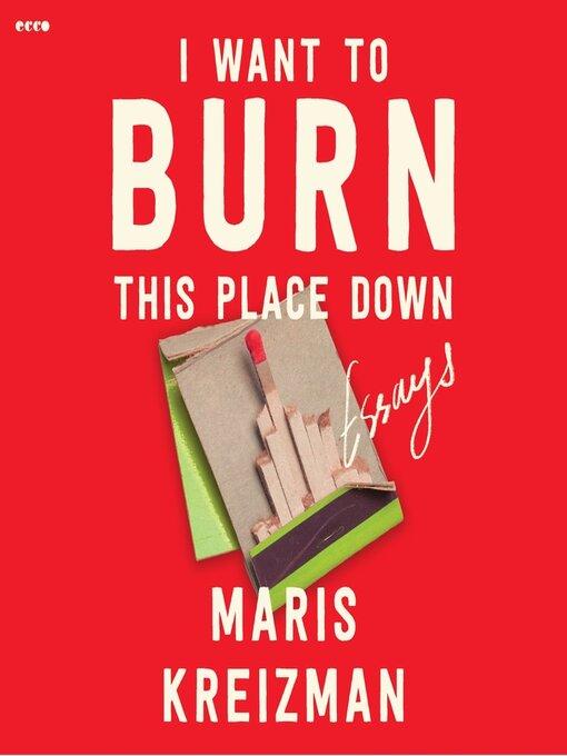 Title details for I Want to Burn this Place Down by Maris Kreizman - Wait list